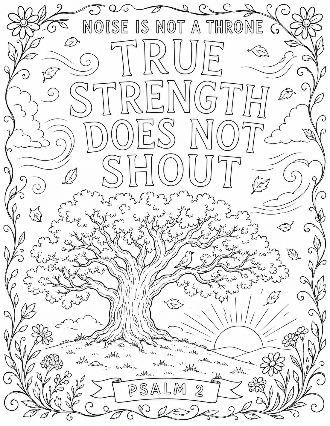 Black-and-white coloring page for "Noise Is Not a Throne": hand-lettered words "TRUE STRENGTH DOES NOT SHOUT" above a deep-rooted oak standing calm in the wind with a bird in its branches at sunrise, with a Psalm 2 banner.