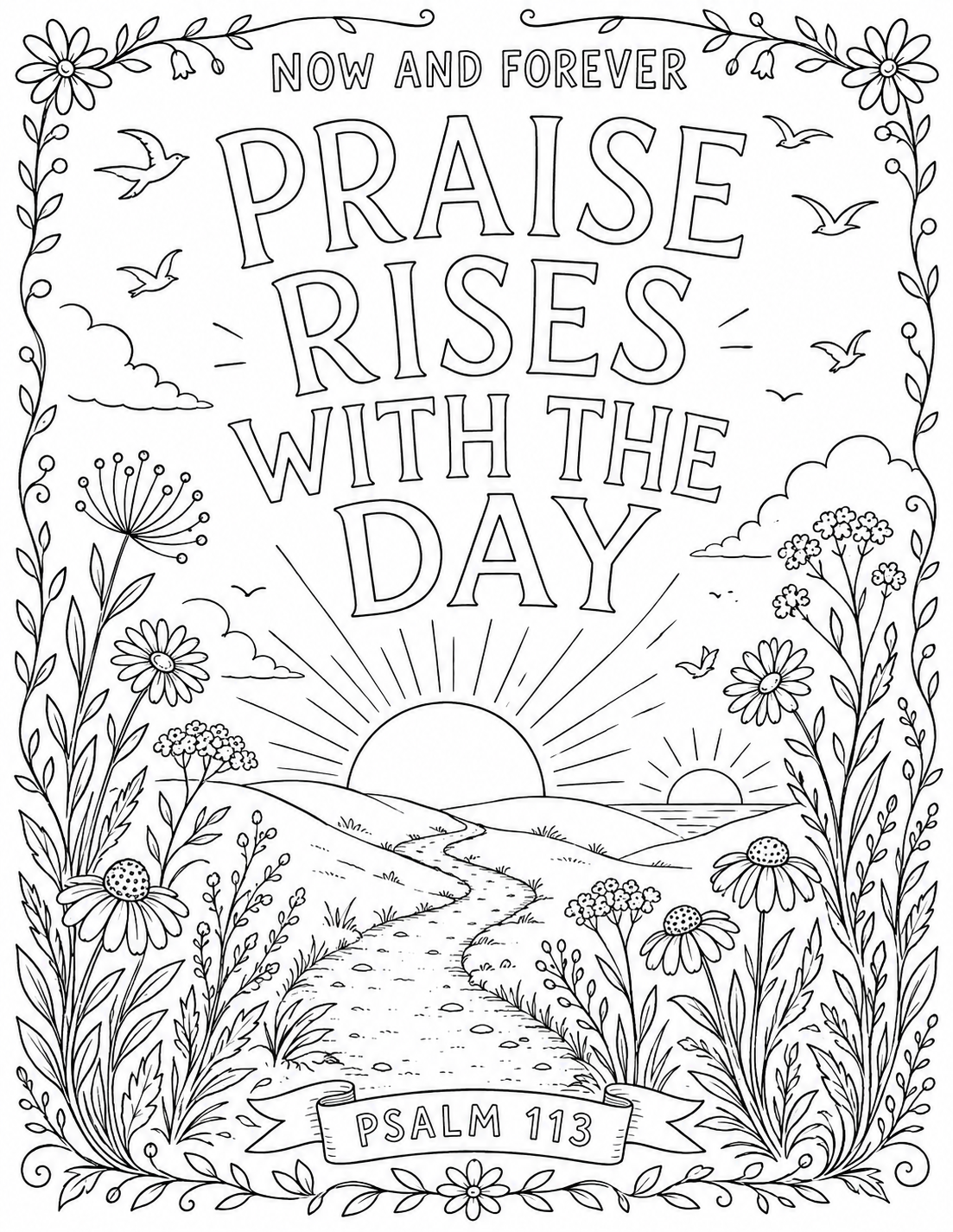 Black-and-white coloring page for "Now and Forever": hand-lettered words "PRAISE RISES WITH THE DAY" above a sun rising over hills and a winding path, with birds, clouds and a wildflower border, with a Psalm 113 banner.