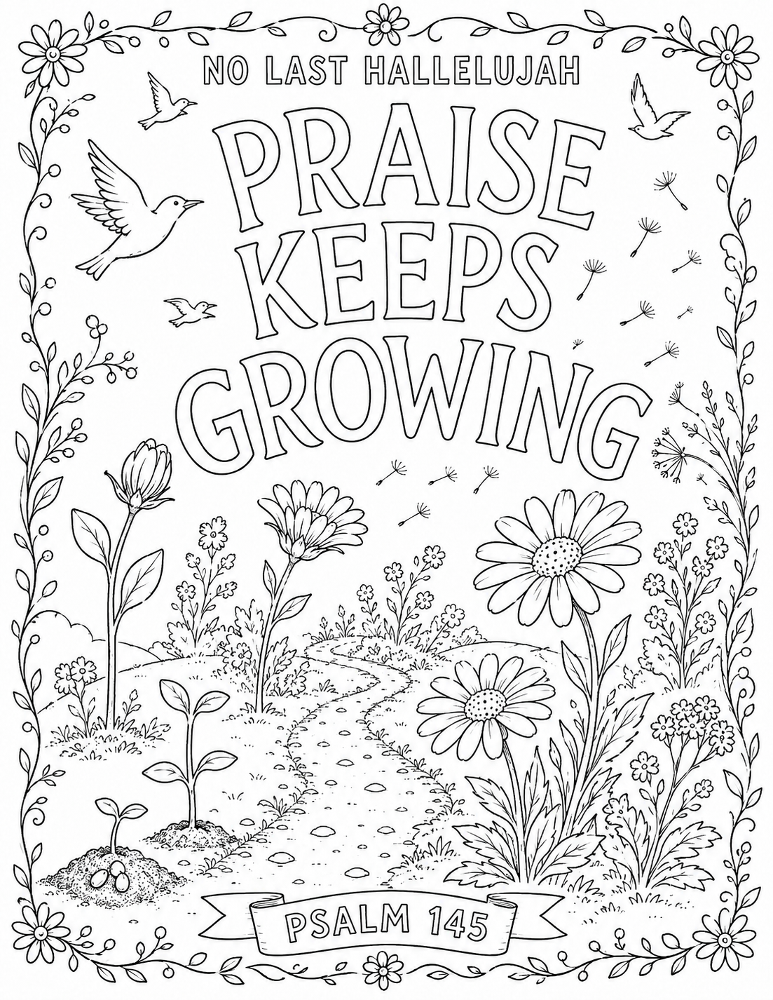 Black-and-white coloring page for "No Last Hallelujah": hand-lettered words "PRAISE KEEPS GROWING" above seedlings and tall blooms along a garden path with birds and drifting dandelion seeds, with a Psalm 145 banner.